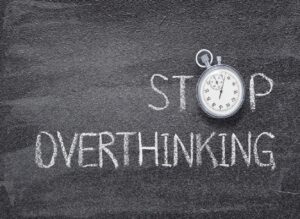 How To Stop Overthinking?