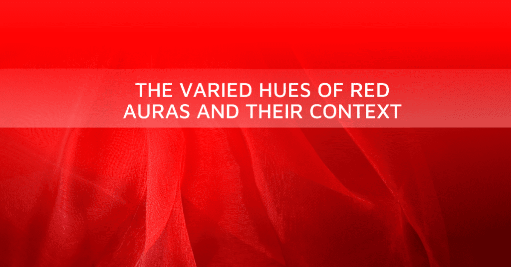 The Varied Hues Of Red Auras And Their Context